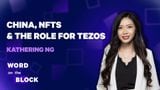 Katherine Ng: China, NFTs & the Role for Tezos